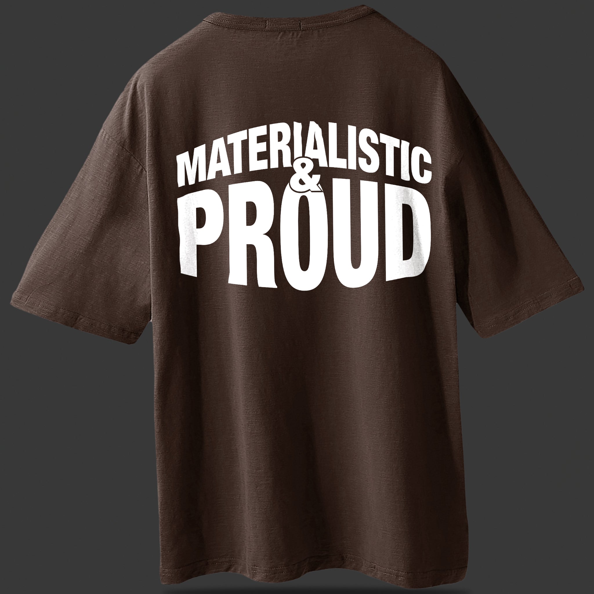 MATERIALISTIC & PROUD BROWN OVERSIZE TEE