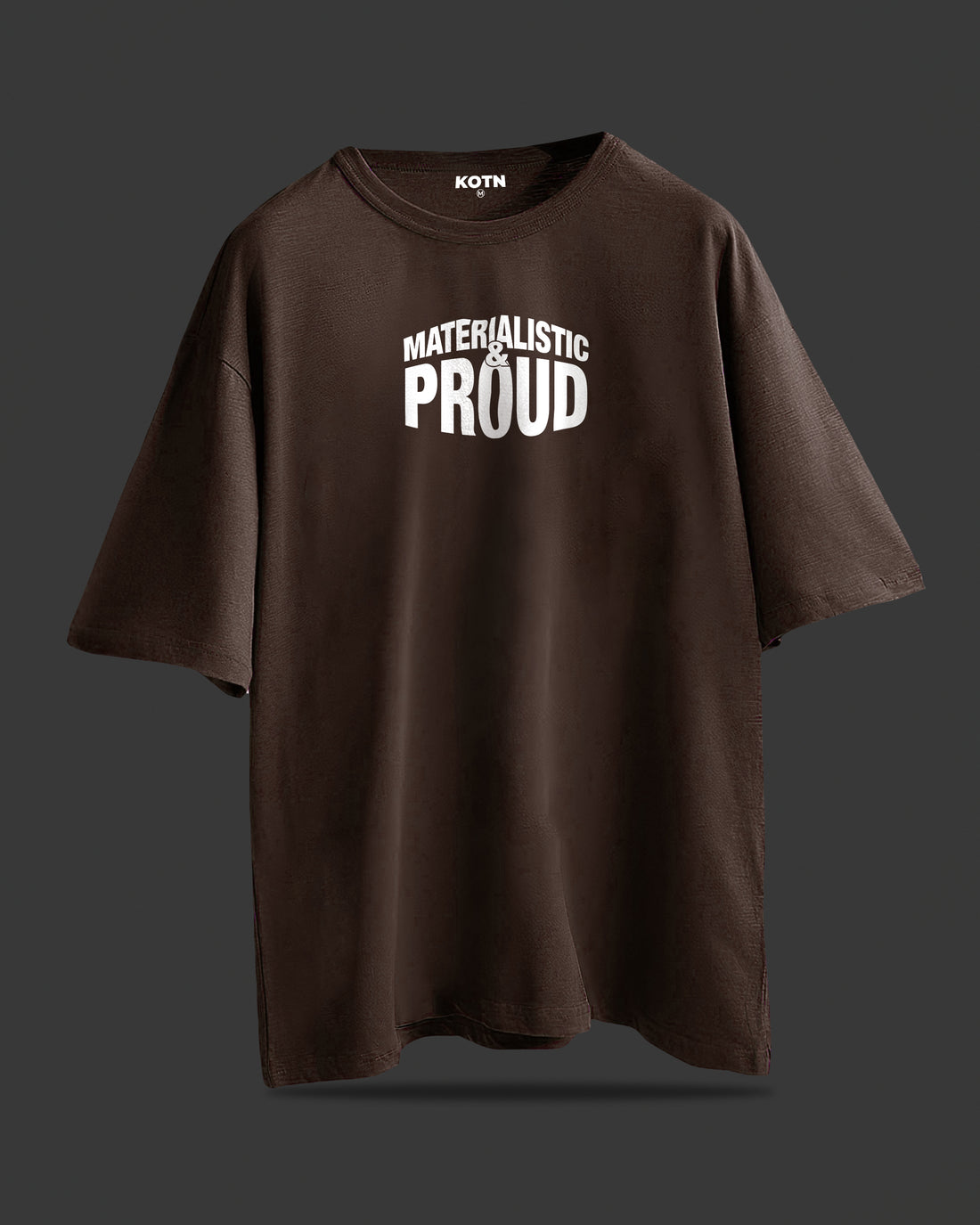 MATERIALISTIC & PROUD BROWN OVERSIZE TEE